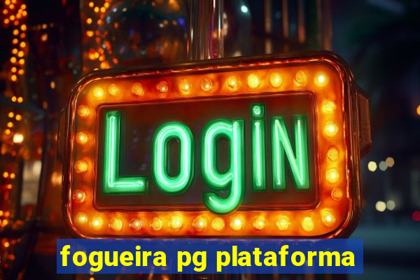 fogueira pg plataforma